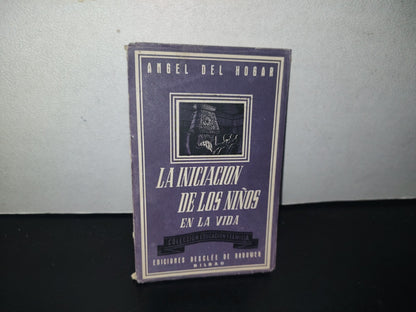 128- La Iniciación De Losniños En La Vida. Ángel Del Hogar, Colección Educación Y Familia. 1952