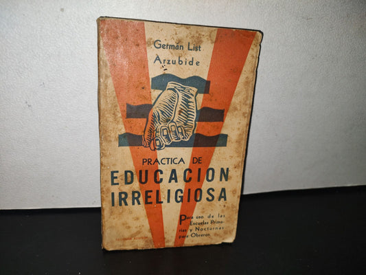 80- Práctica De Educación Irreligiosa - Germán List Arzubide - Ediciones Integrales - 1934