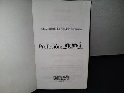 180- Profesión: Mamá. Una Guía Para Ejercerla - Julia Borbolla De Niño De Rivera