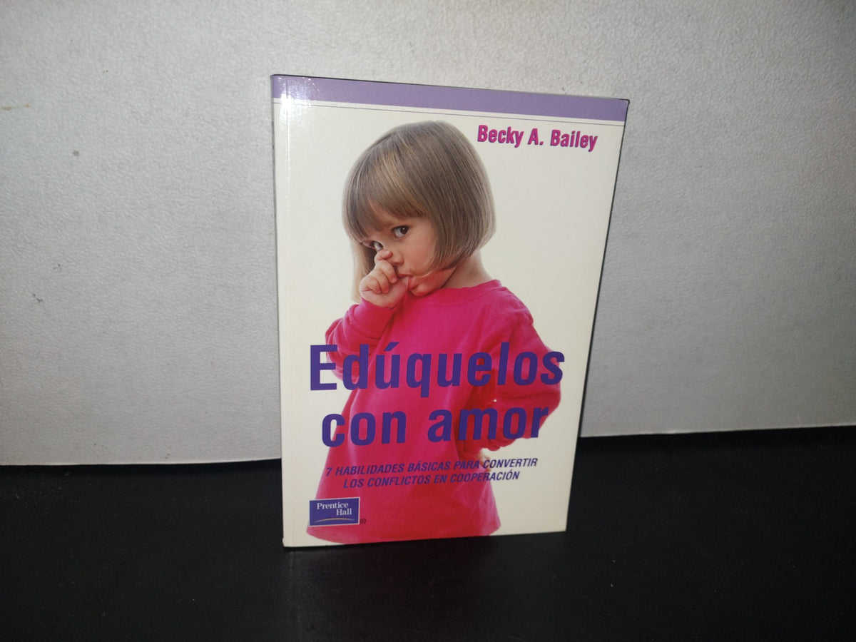 83- Edúquelos Con Amor - Becky A. Bailey - Primera Edición 2001