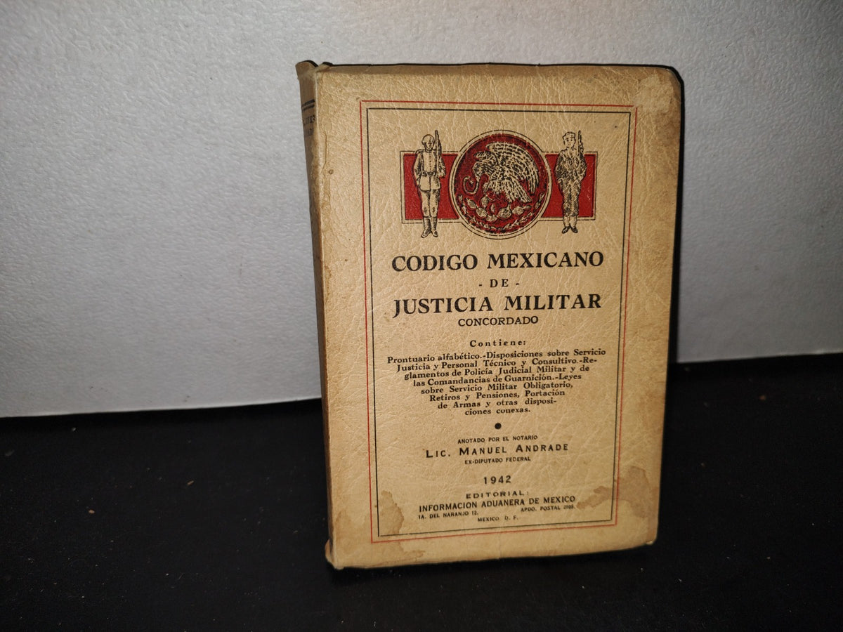 64- Código Mexicano De Justicia Militar - Manuel Andrade - Editorial: Información Aduanera De México 1942