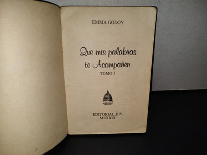 151- Que Mi Palabras Te Acompañen. Tomo I - Emma Godoy. Editorial Jus, México - 1972