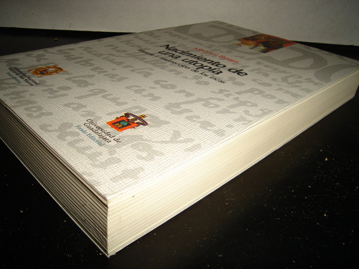 160- Nacimiento De Una Utopía. Muerte Y Resurrección De Los Incas - Manuel Burga - Universidad De Guadalajara Universidad Nacional Mayor De San Marcos - Primera Edición, 2005