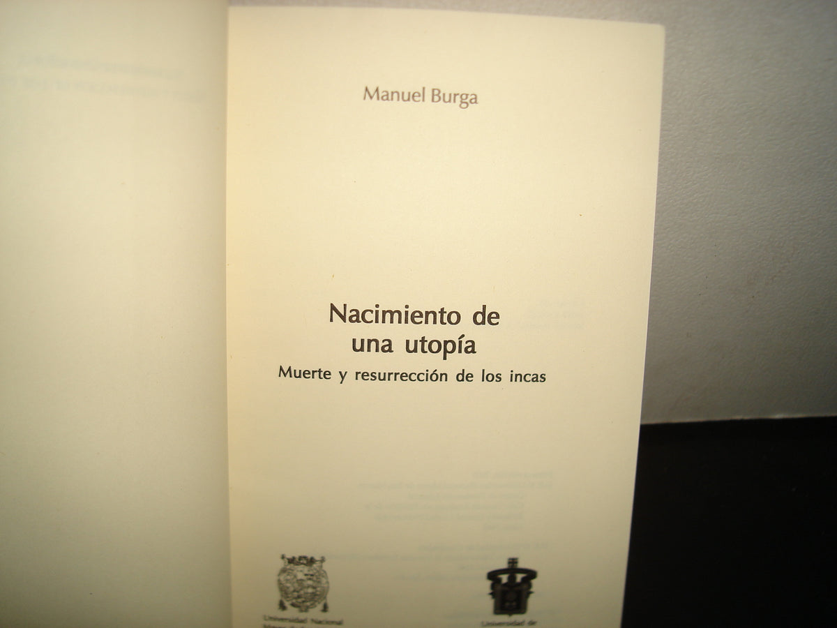 160- Nacimiento De Una Utopía. Muerte Y Resurrección De Los Incas - Manuel Burga - Universidad De Guadalajara Universidad Nacional Mayor De San Marcos - Primera Edición, 2005