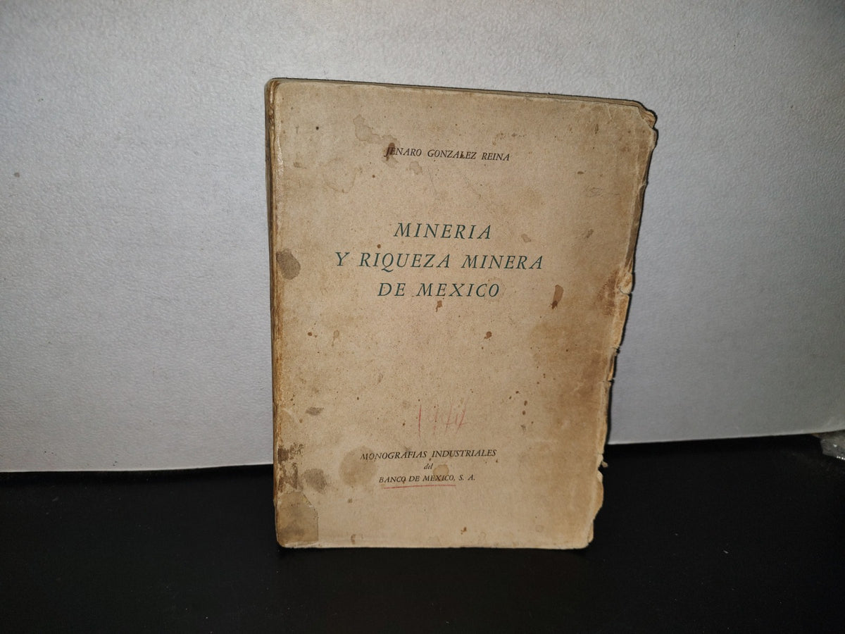 118- Minería Y Riqueza Minera De México. Jenaro González Reina. Monografías Del Banco De México 1944
