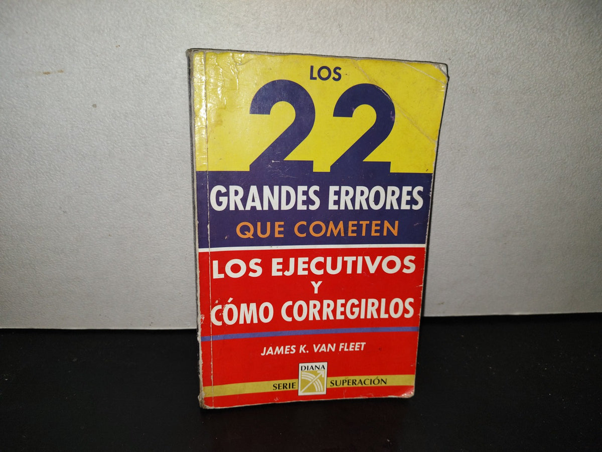 201- Los 22 Grandes Errores Que Cometen Los Ejecutivos Y Cómo Corregirlos - James K. Van Fleet