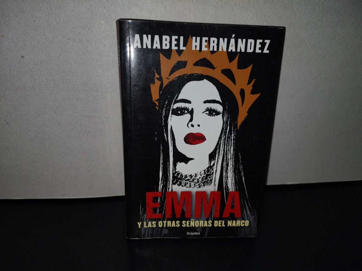 123- Emma Y Las Otras Señoras Del Narco - Anabel Hernández - 2022