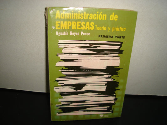 24- Administración De Empresas. Teoría Y Práctica. Segunda Parte - Agustín Reyes Ponce