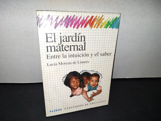 75- El Jardín Maternal. Entre La Intuición Y El Saber - Lucía Moreau De Linares - Paidós, Primera Edición, 1993