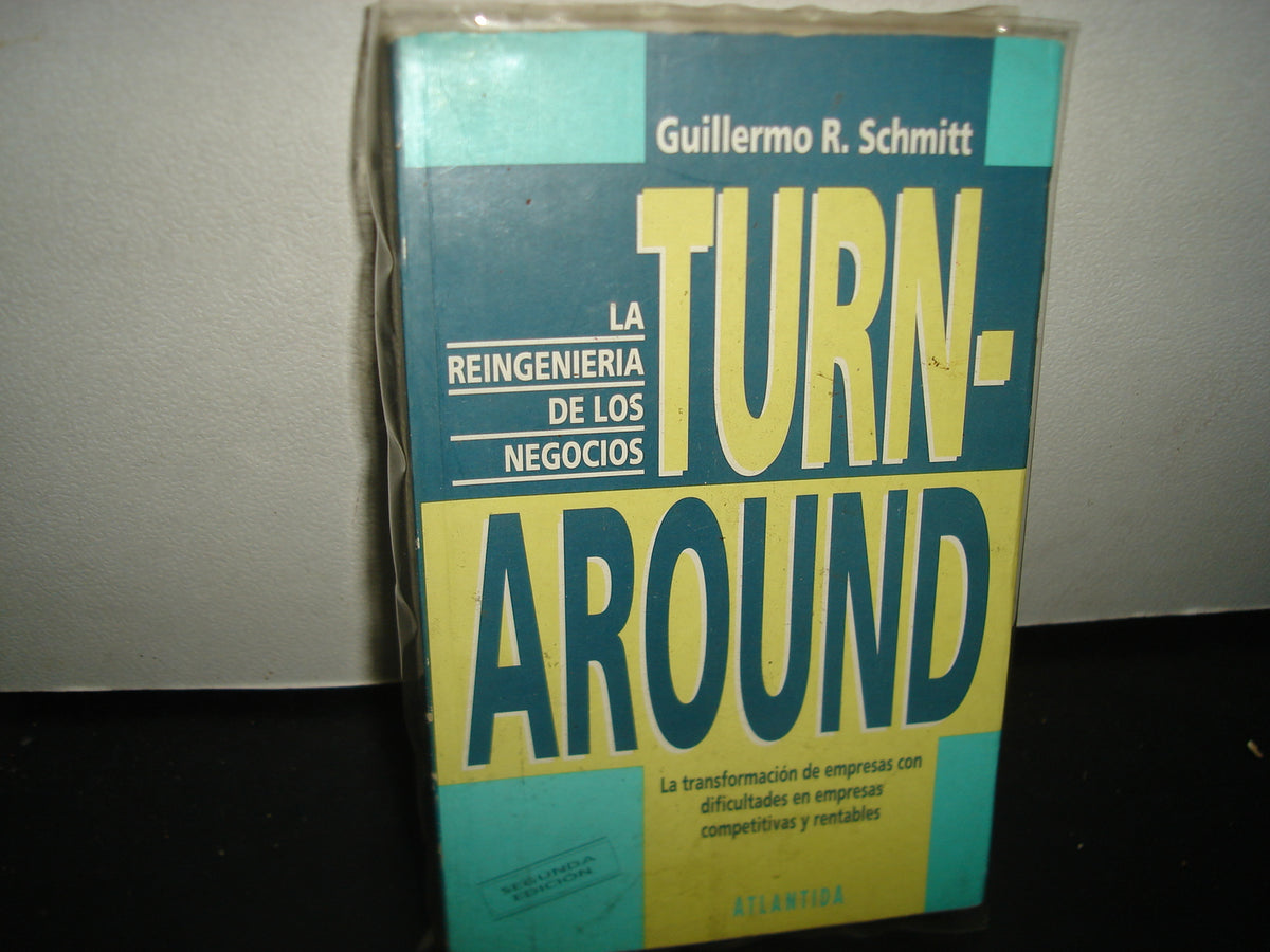 7- Turn-Around. La Reingeniería De Los Negocios - Guillermo R. Schmitt