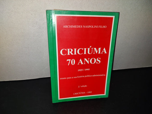209- Criciúma 70 Anos. 1925/1995 - Archimedes Naspolini Filho - Firmado