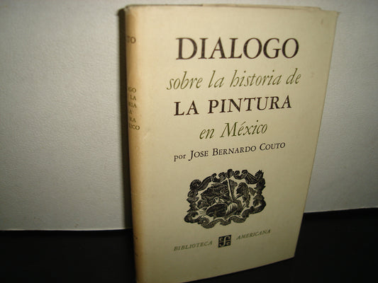 167- Diálogo Sobre La Historia De La Pintura En México - José Bernardo Couto - Primera Edición 1947