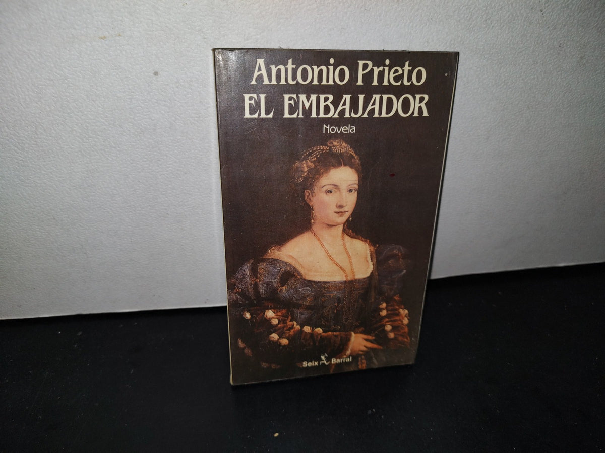 54- El Embajador - Antonio Prieto - Editorial Seix Barral. 1988