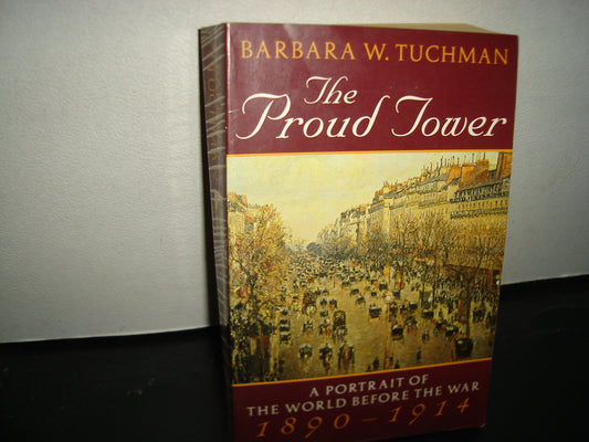 161- The Proud Tower. A Portrait Of The World Before The War. 1890-1914 - Barbara W. Tuchman - 1996