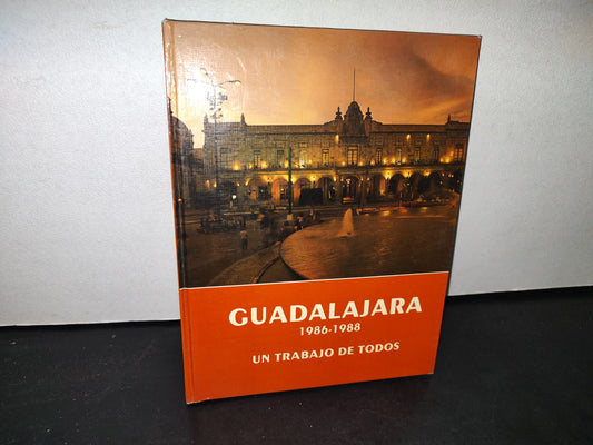 74- Guadalajara. 1986-1988. Un Trabajo De Todos - Ayuntamiento De Guadalajara - 1a. ed. 1988