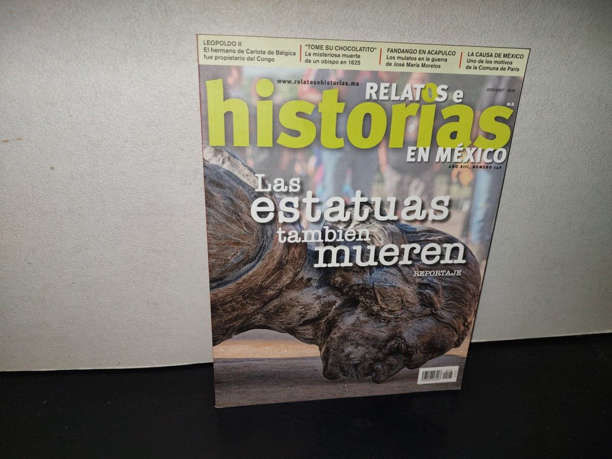 200- Relatos E Historias En México. Las Estatuas También Mueren. Reportaje - # 146, Diciembre 2020