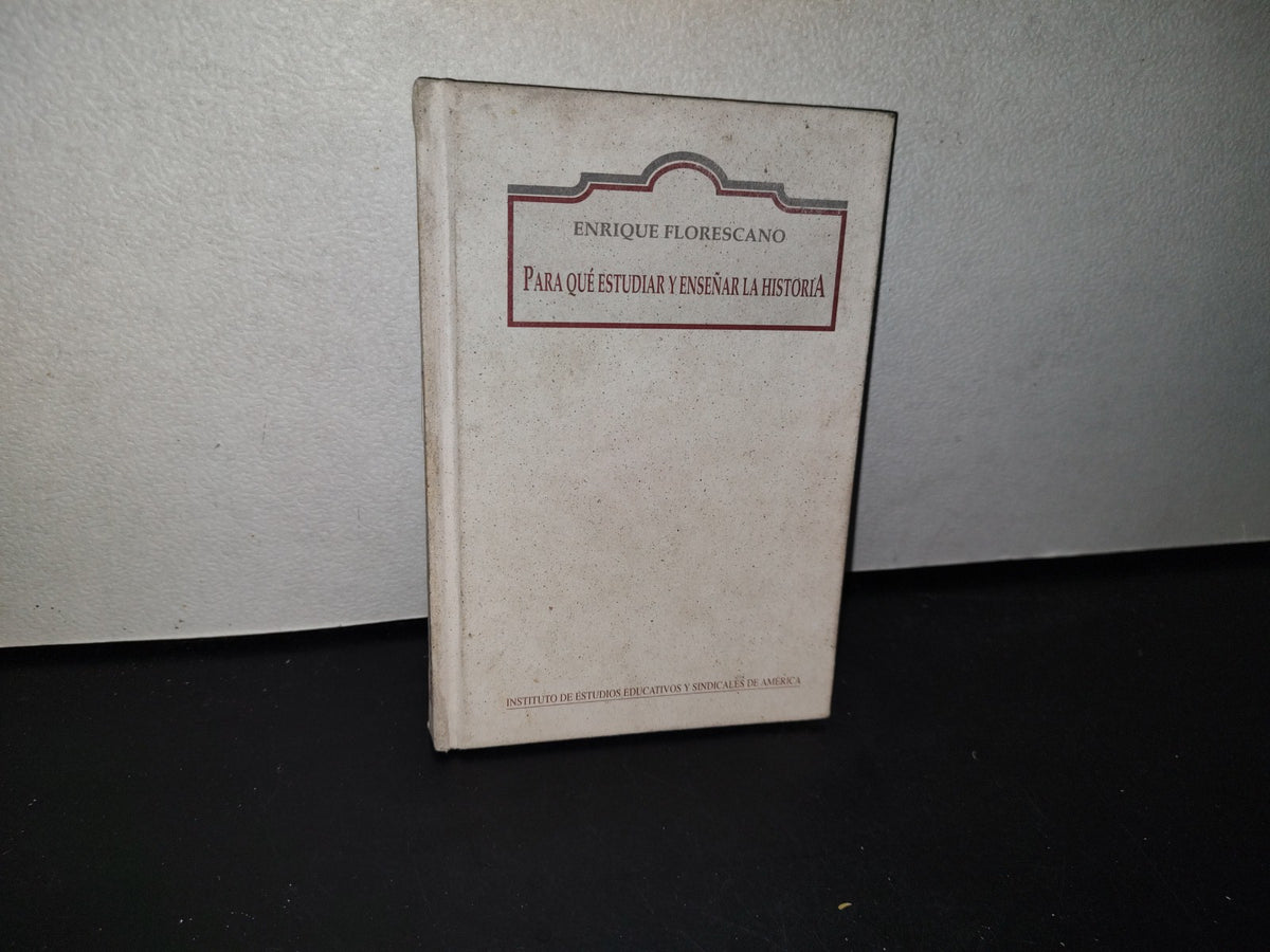 87-2- Para Qué Estudiar Y Enseñar La Historia - Enrique Florescano - Primera Edición 2000