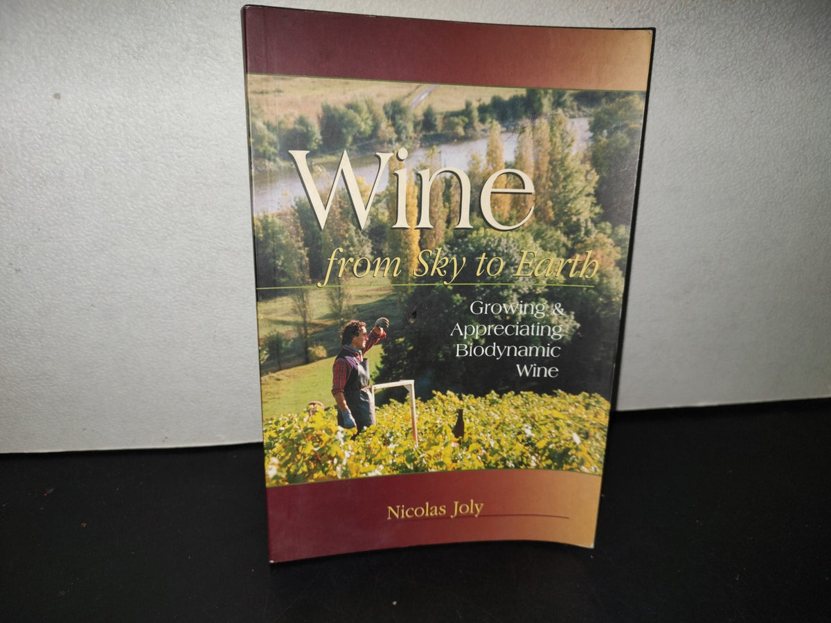 158- Wine From Sky To Earth. Growing & Appreciating Biodynamic Wine - Nicolas Joy - 1st. English Ed. 1999