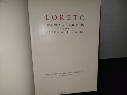 77- Loreto. Historia Y Evolución De Una Fábrica De Papel. Fábricas De Papel Loreto Y Peña Pobre - Fábrica De Papel Loreto Y Peña Pobre, S. A., México, D. F., Editorial CVLTVRA, T. G., S. A. - Primera Edición 1957