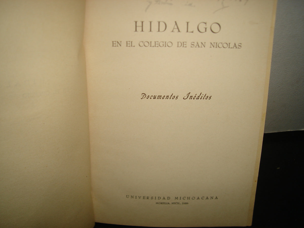 10- Hidalgo En El Colegio De San Nicolás. Documentos Inéditos. Universidad Michoacana - 1956