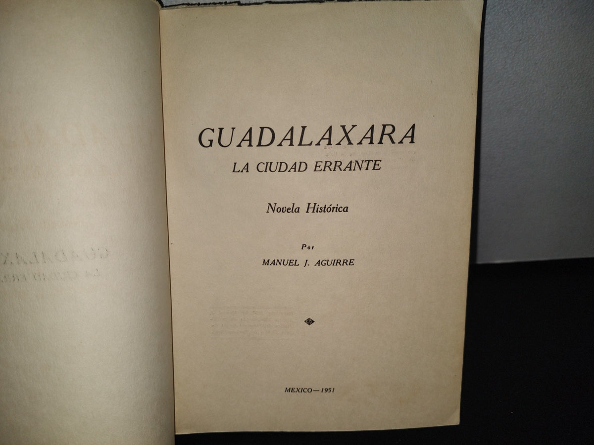 92- Guadalaxara. Ciudad Errante. Novela Histórica - Manuel J. Aguirre - México, Primera Edición, 1951