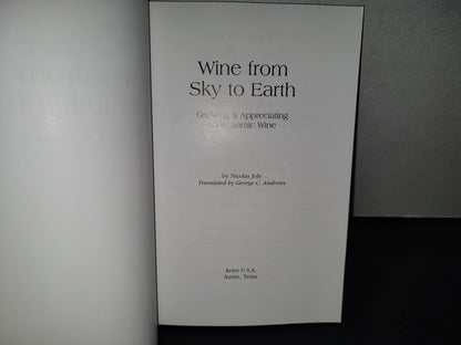158- Wine From Sky To Earth. Growing & Appreciating Biodynamic Wine - Nicolas Joy - 1st. English Ed. 1999