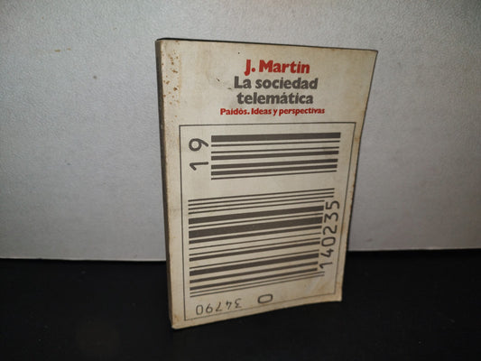 114- La Sociedad Telemática. El Desafío Del Mañana. Paidós, J. Martin. Primera Edición, 1985