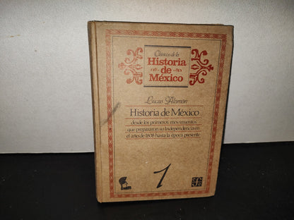 201- Lucas Alamán. Historia De México 1. Desde Los Primeros Movimientos Que Prepararon Su Independencia En El Año De 1808 Hasta La Época Presente. Fondo De Cultura Económica. 1A. Edición 1850, 1985 De Esta Edición Facsimilar