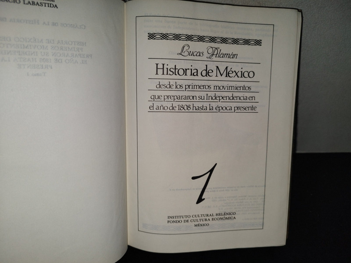 201- Lucas Alamán. Historia De México 1. Desde Los Primeros Movimientos Que Prepararon Su Independencia En El Año De 1808 Hasta La Época Presente. Fondo De Cultura Económica. 1A. Edición 1850, 1985 De Esta Edición Facsimilar