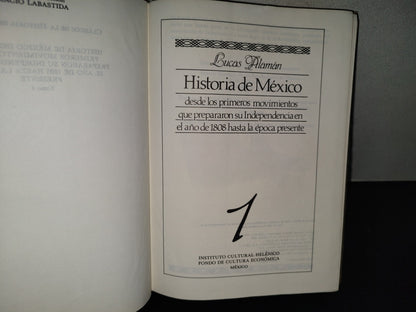 201- Lucas Alamán. Historia De México 1. Desde Los Primeros Movimientos Que Prepararon Su Independencia En El Año De 1808 Hasta La Época Presente. Fondo De Cultura Económica. 1A. Edición 1850, 1985 De Esta Edición Facsimilar