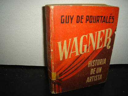 7- Wagner. Historia De Un Artista - Guy De Pourtalés - 1956
