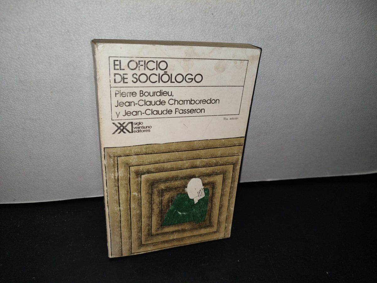 75- El Oficio De Sociólogo. Pierre Bourdieu, Jean-Claude Chamboredon Y Jean-Claude Passeron - Siglo Veintiuno Editores, 1993