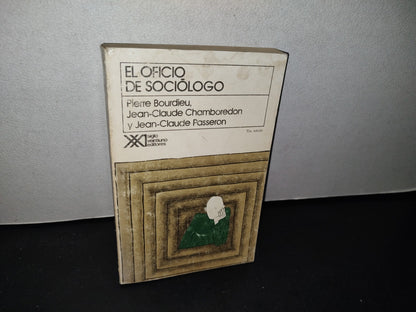 75- El Oficio De Sociólogo. Pierre Bourdieu, Jean-Claude Chamboredon Y Jean-Claude Passeron - Siglo Veintiuno Editores, 1993