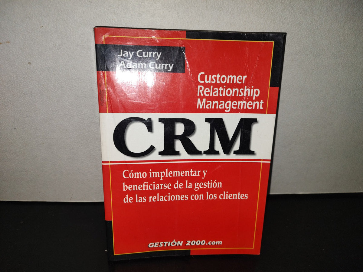 201- CRM. Cómo Implementar Y Beneficiarse De La Gestión De Las Relaciones Con Los Clientes - Ediciones Gestión 2000