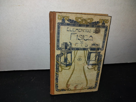 63- Elementos De Física Con Numerosas Aplicaciones - Por F. T. D. - 1920