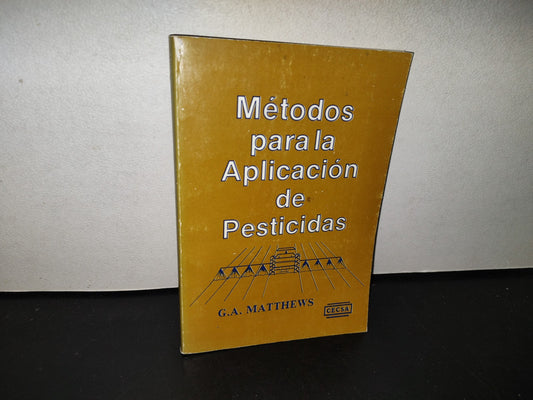 139- Métodos Para La Aplicación De Pesticidas - G. A. Matthews. Compañía Editorial Continental, S. A. De C. V., México, 1988