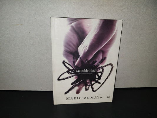 201- La Infidelidad. Ese Visitante Frecuente - Mario Zumaya. Ediciones Raya En El Agua. 1A. Ed. 2009
