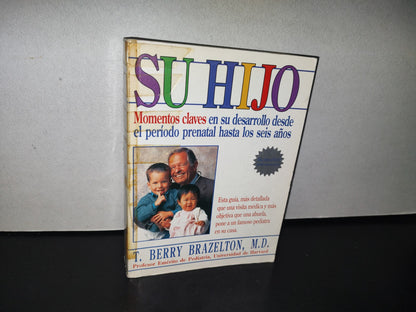 83- Su Hijo. Momentos Claves En Su Desarrollo Desde El Período Prenatal Hasta Los Seis Años - T. Berry Brazelton