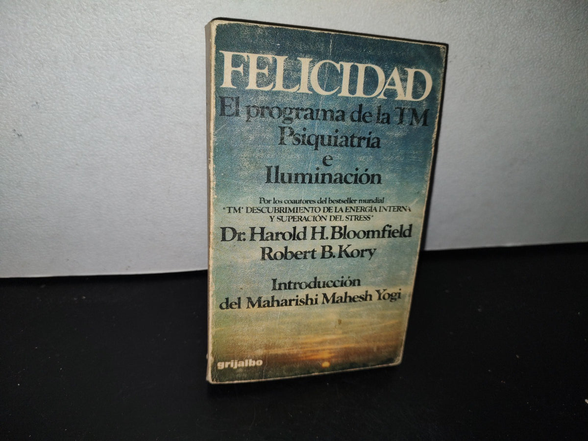 93- Felicidad. El Programa De La Tm, Psiquiatría E Iluminación. Dr. Harold H. Bloomfield 1A Ed. 1978