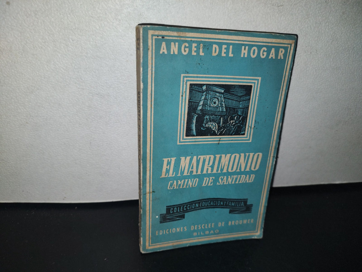 96- El Matrimonio. Camino De Santidad - Ángel Del Hogar - Ediciones Desclee De Brouwer - 1965