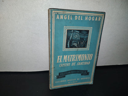 96- El Matrimonio. Camino De Santidad - Ángel Del Hogar - Ediciones Desclee De Brouwer - 1965