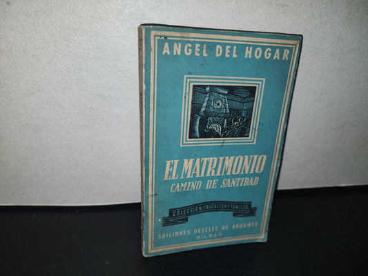 96- El Matrimonio. Camino De Santidad - Ángel Del Hogar - Ediciones Desclee De Brouwer - 1965