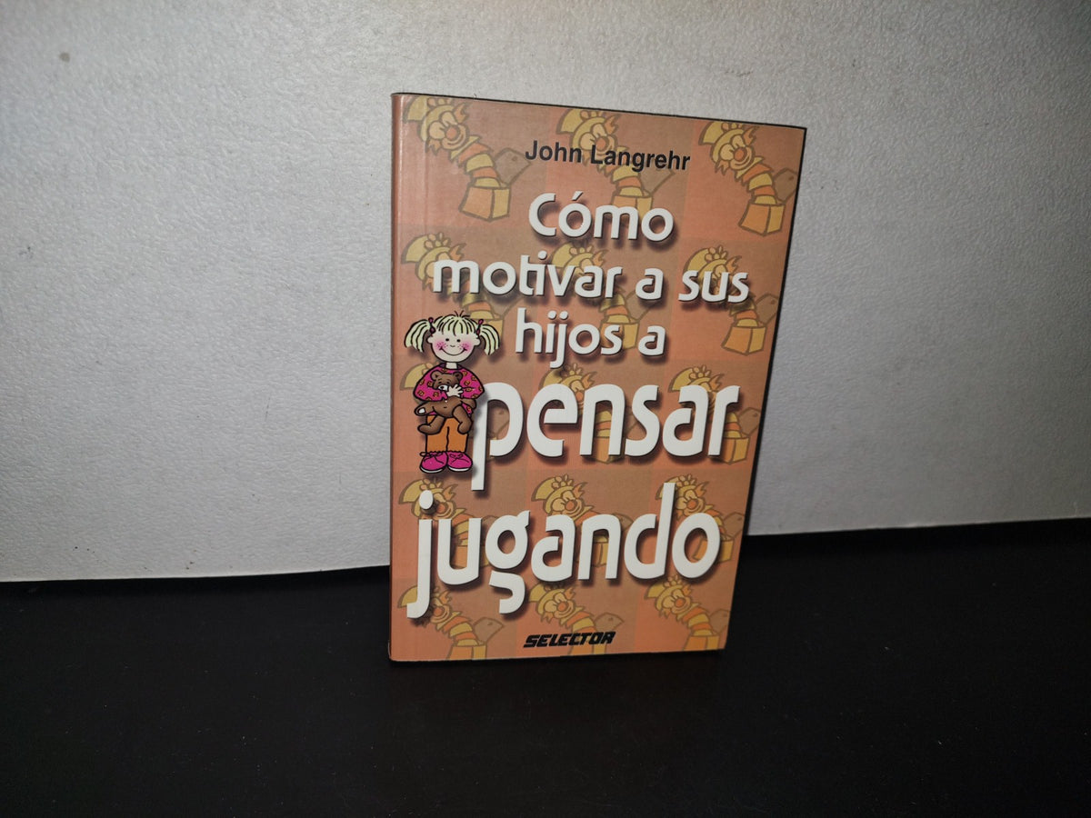 83- Cómo Motivar A Sus Hijos A Pensar Jugando - John Langrehr - Primera Edición 2004
