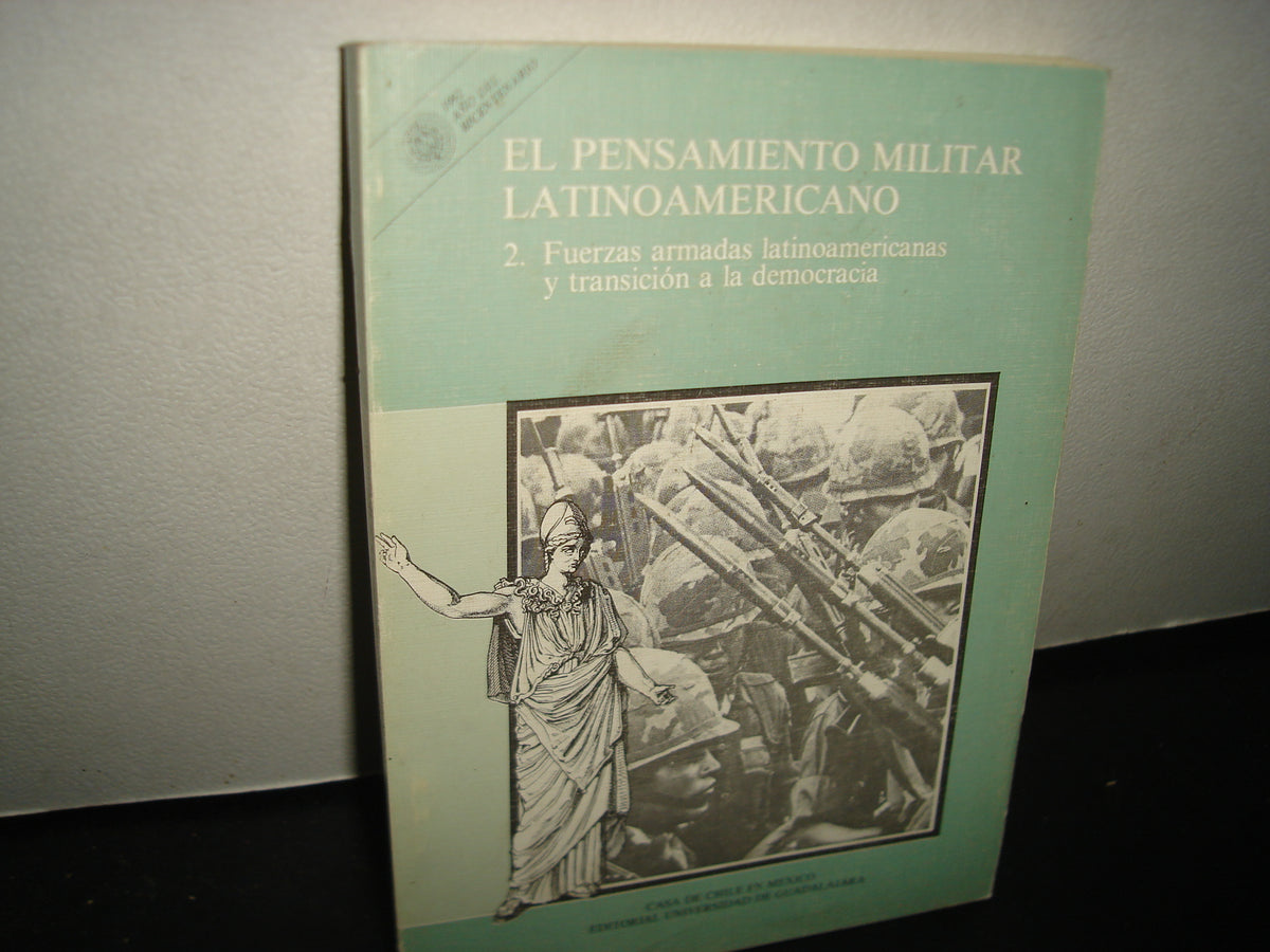 10- El Pensamiento Militar Latinoamericano. 2. Fuerzas Armadas Latinoamericanas Y Transición A La Democracia - Alamiro Castillo Aliaga, Marcos Pablo Moloeznik, Coordinadores. Casa De Chile En México. Editorial Universidad De Guadalajara, 1992