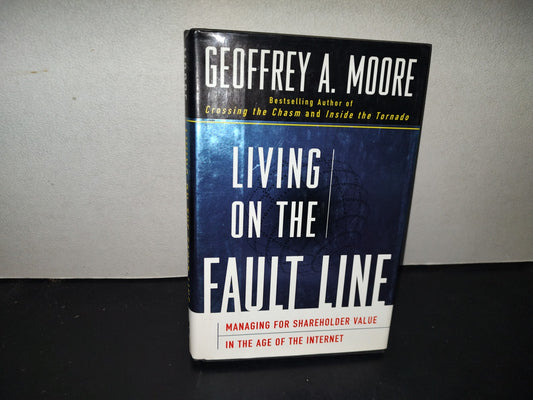196- Living On The Fault Line. Managing For Shareholder Value In The Age Of The Internet - Geoffrey A. Moore - First Edition, 2000