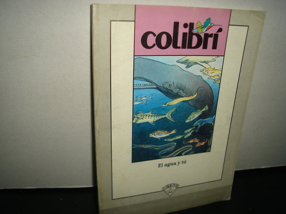 7- Colibrí. El Agua Y Tú. Libros Del Rincón Sep - 1999