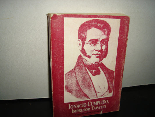 163 Ignacio Cumplido, Impresor Tapatío - Ramiro Villaseñor Y Villaseñor - Gobierno De Jalisco. 1A. Ed. 1987