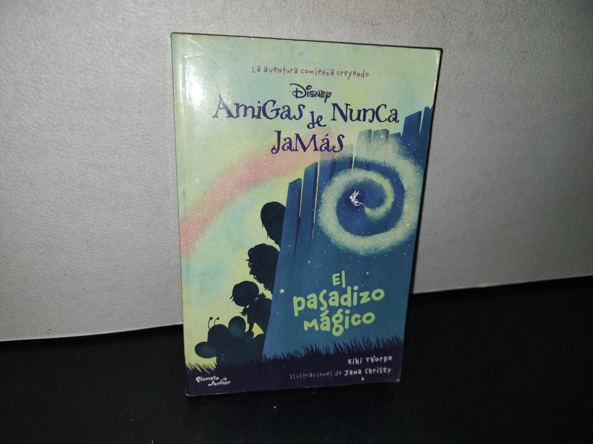 188- Disney. Amigas De Nunca Jamás. El Pasadizo Mágico - Kiki Thorpe - Primera Edición 2013