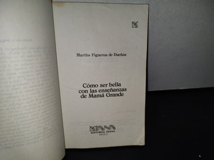 93- Cómo Ser Bella Con Las Enseñanzas De Mamá Grande - Martha Figueroa De Dueñas - 1991