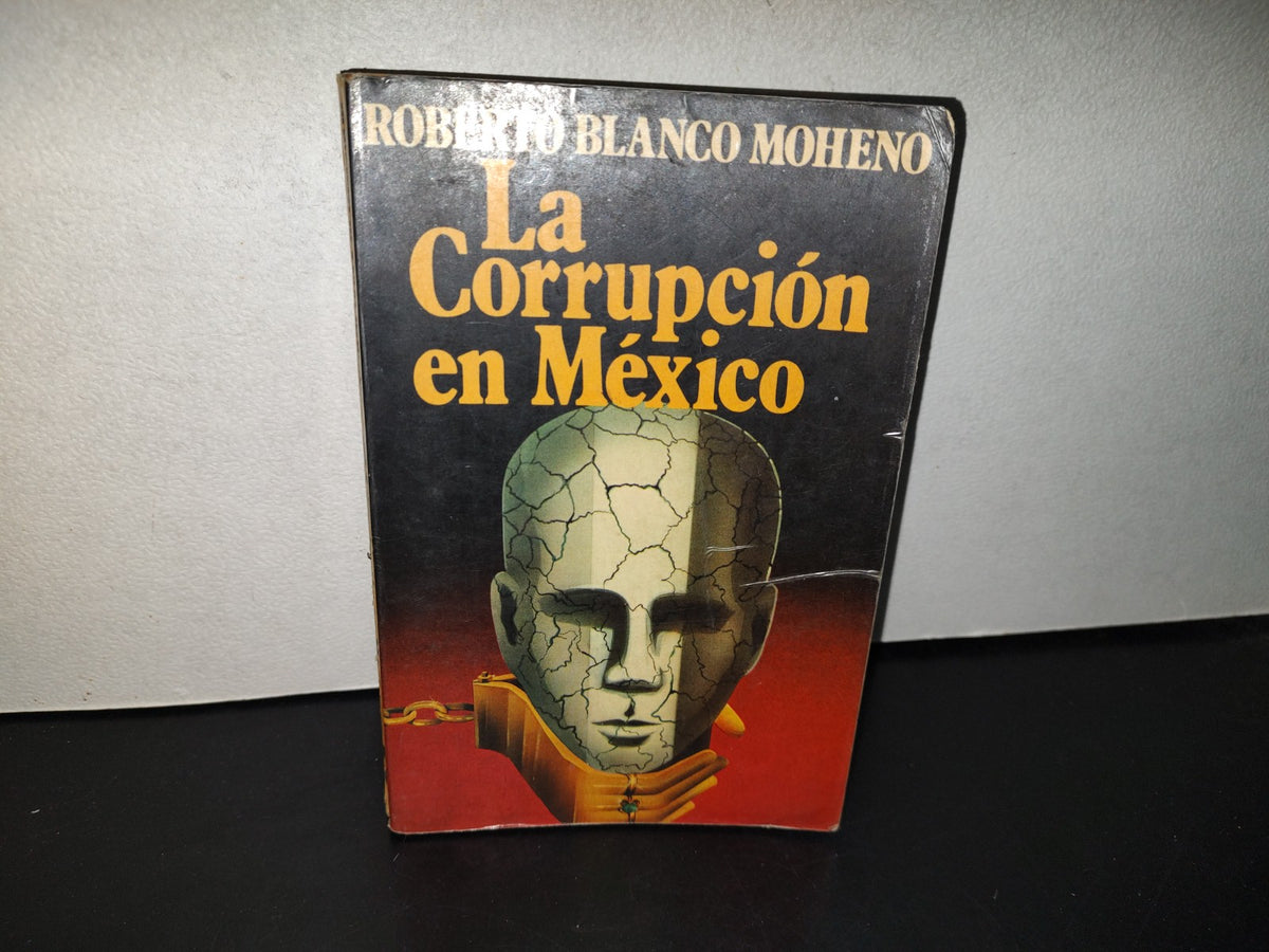 158- La Corrupción En México - Roberto Blanco Moheno - Bruguera Mexicana De Ediciones, 1980